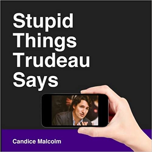 Stupid Things Trudeau Says from Candice Malcolm